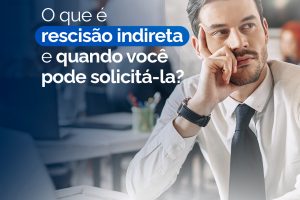 O Que É Rescisão Indireta